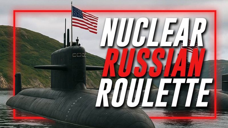 NUCLEAR WAR ALERT: Trump Orders Nuclear Submarines Moved Near Russia In Response To Argument With Russian Official!