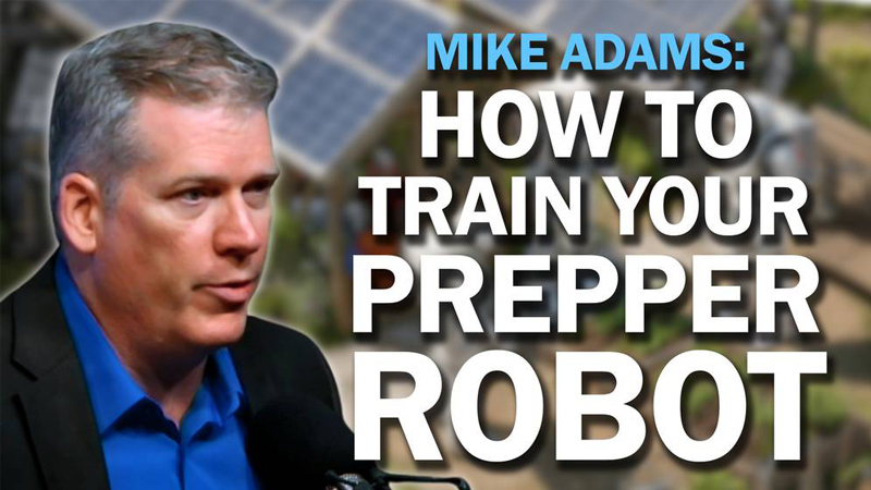 Mike Adams: I’m Training Prepper Robots to Help Humanity Survive the Collapse Mike Adams: I’m Training Prepper Robots to Help Humanity Survive the Collapse