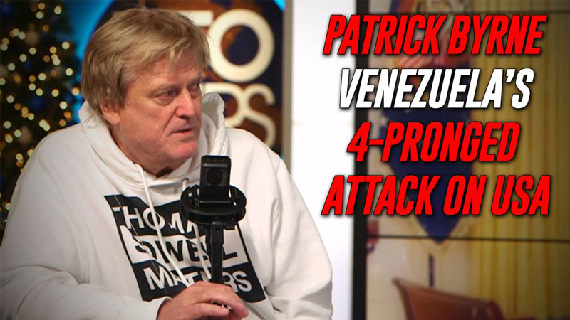 EXCLUSIVE: Former Intel Asset Patrick Byrne Breaks Down How Venezuela Overthrew The US In A 4-Pronged Attack & What Trump Must Do To Destroy The Cancerous Narco-Terrorists That Are Targeting America
