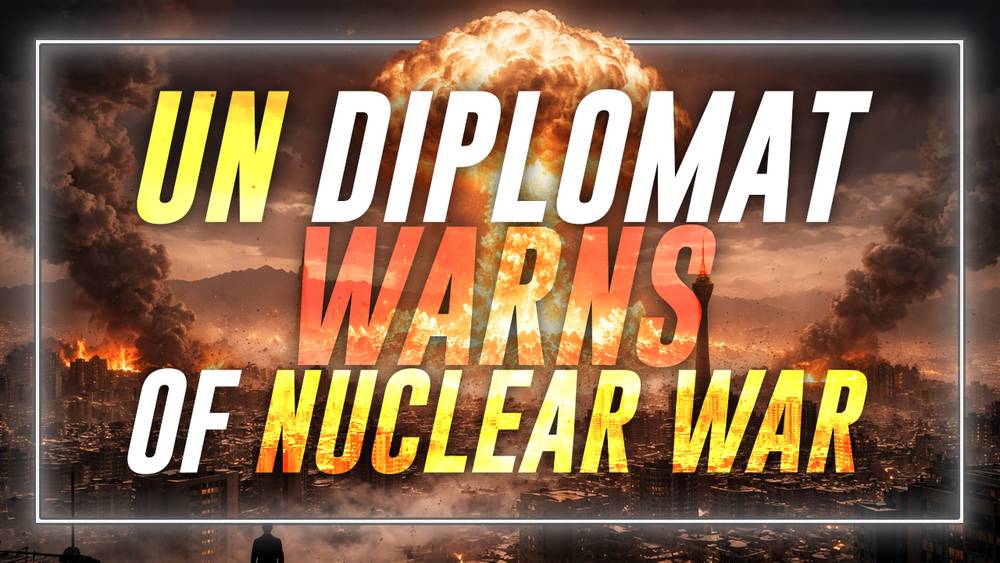 UN Diplomat Resigns— Warning of Imminent Nuclear War!